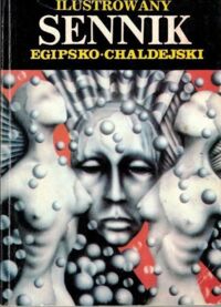 Zdjęcie nr 1 okładki  Wielki ilustrowany sennik egipsko-chaldejski. Zawierający dokładne i wyczerpujące wyjaśnienia snów według najwiarygodniejszych źródeł Wschodu i dzieł derwisza TIZ-NIGACH.