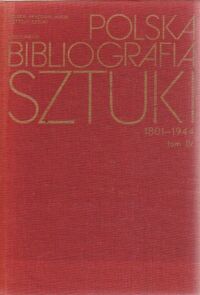 Miniatura okładki Wiercińska Janina /red./ Polska bibliografia sztuki 1801-1944. Tom IV. Architektura. Część 1. Źródła. Opracowania ogólne. Historia. Architekci i budowniczowie.