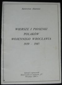 Zdjęcie nr 1 okładki  Wiersze i piosenki Polaków wojennego Wrocławia 1939-1945.
