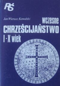 Miniatura okładki Wierusz Kowalski Jan Wczesne chrześcijaństwo. I-X wiek. /Religie Świata/