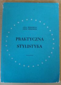 Zdjęcie nr 1 okładki Wierzbicka Anna, Wierzbicki Piotr Praktyczna stylistyka.