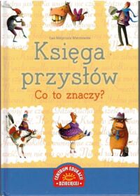 Miniatura okładki Wierzbowska Ewa Małgorzata  Księga przysłów. Co to znaczy?