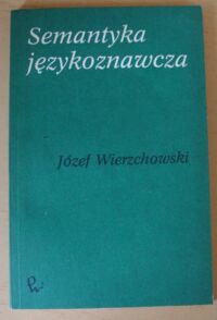 Miniatura okładki Wierzchowski Józef Semantyka językoznawcza.
