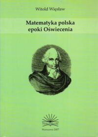 Miniatura okładki Więsław Witold Matematyka polska epoki Oświecenia. 