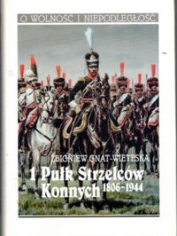 Miniatura okładki Wieteska-Gnat Zbigniew 1 Pułk Strzelców Konnych 1806-1944. /O wolność i niepodległość/