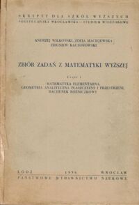 Miniatura okładki Wikoński Andrzej, Maciejewska Zofia, Kaczorowski Zbigniew Zbiór zadań z matematyki wyższej. Część I. Matematyka elementarna, geometria analityczna płaszczyzny i przestrzeni, rachunek różniczkowy