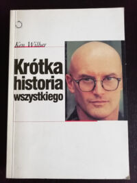 Zdjęcie nr 1 okładki Wilber Ken Krótka historia wszystkiego.