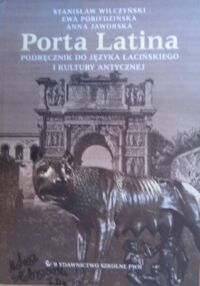 Zdjęcie nr 1 okładki Wilczyński Stanisław, Pobiedzińska Ewa, Jaworska Anna Porta Latina. T. I/II. T.I.Podręcznik do języka łacińskiego i kultury antycznej. T.II.Preparacje i komentarze.