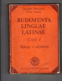 Zdjęcie nr 1 okładki Wilczyński Stanisław, Zarych Teresa Rudimenta Latinitatis. Część I-II. Cz.I. Teksty i słownik. Cz.II. Preparacje i komentarz gramatycznty.