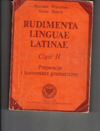 Zdjęcie nr 2 okładki Wilczyński Stanisław, Zarych Teresa Rudimenta Latinitatis. Część I-II. Cz.I. Teksty i słownik. Cz.II. Preparacje i komentarz gramatycznty.