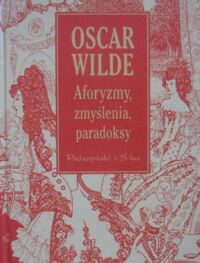 Miniatura okładki Wilde Oscar Aforyzmy, zmyślenia, paradoksy.