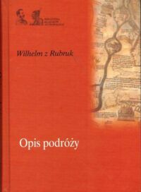 Miniatura okładki Wilhelm z Rubruk Opis podróży. /Biblioteka Klasyków Antropologii/  