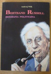 Miniatura okładki Wilk Andrzej Bertrand Russell. Biografia polityczna.