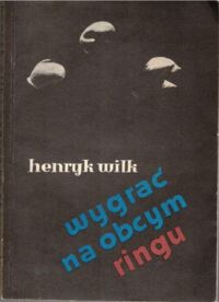 Miniatura okładki Wilk Henryk Wygrać na obcym ringu.