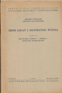 Miniatura okładki Wilkoński Andrzej, Kaczorowski Zbigniew Zbiór zadań z matematyki wyższej. Część II. Rachunek całkowy-szeregi-równania różniczkowe