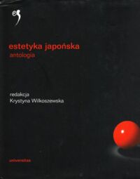 Miniatura okładki Wilkoszewska Krystyna /red./ Estetyka japońska. Antologia. /Estetyka Świata/