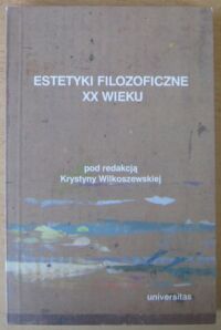 Miniatura okładki Wilkoszewska Krystyna /red./ Estetyki filozoficzne XX wieku.