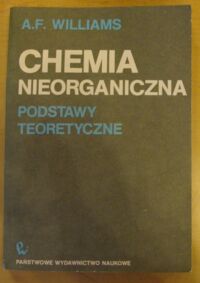 Miniatura okładki Williams A. F. Chemia  nieorganiczna. Podstawy teoretyczne.