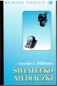 Miniatura okładki Williams George C. Światełko mydelniczki. O planie i celowości w przyrodzie./Science Masters/