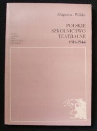 Miniatura okładki Wilski Zbigniew Polskie szkolnictwo teatralne 1811-1944.
/Studia i Materiały do Dziejów Teatru Polskiego. Tom X(22)/