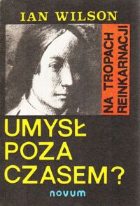 Miniatura okładki Wilson Ian Umysł poza czasem? Na tropach reinkarnacji.