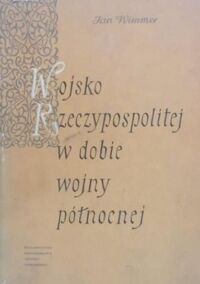 Miniatura okładki Wimmer Jan Wojsko Rzeczypospolitej w dobie wojny północnej.