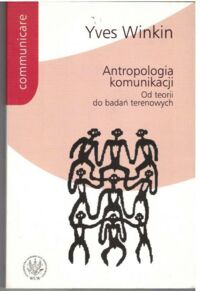 Miniatura okładki Winkin Yves Antropologia komunikacji. Od teorii do badań terenowych. 