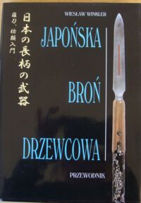 Miniatura okładki Winkler Wiesław Japońska broń drzewcowa. Przewodnik.