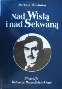 Miniatura okładki Winklowa Barbara Nad Wisłą i nad Sekwaną. Biografia Tadeusza Boya-Żeleńskiego.