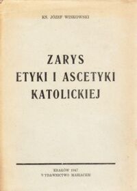 Miniatura okładki Winkowski Józef Zarys etyki i ascetyki katolickiej.