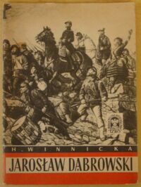 Zdjęcie nr 1 okładki Winnicka Halina Jarosław Dąbrowski. /Biblioteczka Historyczna/