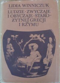 Miniatura okładki Winniczuk Lidia  Ludzie, zwyczaje i obyczaje starożytnej Grecji i Rzymu.