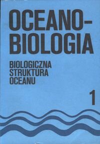 Zdjęcie nr 1 okładki Winogradow M.E. /red./ Oceanobiologia. Tom 1. Biologiczna struktura oceanu.