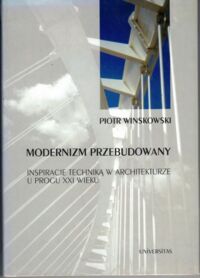 Miniatura okładki Winskowski Piotr Modernizm przebudowany. Inspiracje techniką w architekturze u progu XXI wieku.