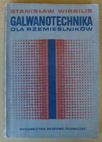 Zdjęcie nr 1 okładki Wirbilis Stanisław Galwanotechnika dla rzemieślników.