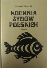 Miniatura okładki Wirkowski Eugeniusz Kuchnia Żydów polskich.