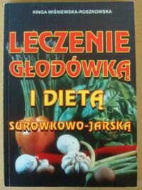 Miniatura okładki Wiśniewska-Roszkowska Kinga Leczenie głodówką i dietą surówkowo-jarską.