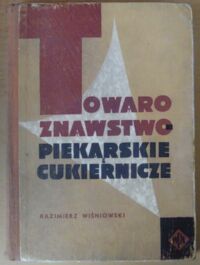 Miniatura okładki Wiśniowski Kazimierz Towaroznawstwo piekarskie i cukiernicze.