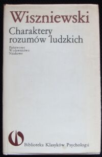 Miniatura okładki Wiszniewski Michał Charaktery rozumów ludzkich. /Biblioteka Klasyków Psychologii/