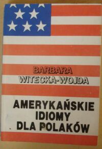 Zdjęcie nr 1 okładki Witecka-Wojda Barbara Amerykańskie idiomy dla Polaków.