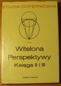 Zdjęcie nr 1 okładki  Witelona "Perspektywy" księga II i III. /Studia Copernicana XXIX/