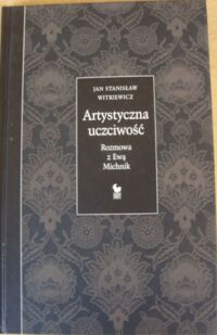 Miniatura okładki Witkiewicz Jan Stanisław Artystyczna uczciwość. Rozmowa z Ewą Michnik. 