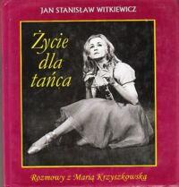 Zdjęcie nr 1 okładki Witkiewicz Jan Stanisław Życie dla tańca. Rozmowy z Marią Krzyszkowską.