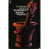 Miniatura okładki Witkiewicz Stanisław Ignacy Jedyne wyjście.