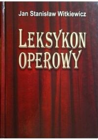 Miniatura okładki Witkiewicz Stanisław Jan Leksykon operowy. 