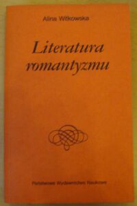 Miniatura okładki Witkowska Alina Literatura romantyzmu. /Dzieje Literatury Polskiej/