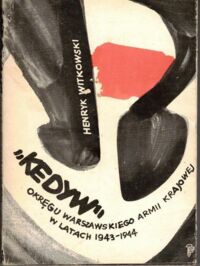 Zdjęcie nr 1 okładki Witkowski Henryk Kedyw Okręgu Warszawskiego Armii Krajowej w latach 1943-1944.
