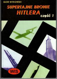 Miniatura okładki Witkowski Igor Supertajne bronie Hitlera. Cześć I.