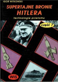 Miniatura okładki Witkowski Igor Supertajne bronie Hitlera. Część VII. Technologie przełomu.