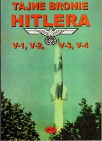 Zdjęcie nr 1 okładki Witkowski Igor Tajne bronie Hitlera. V-1, V-2, V-3, V-4. 